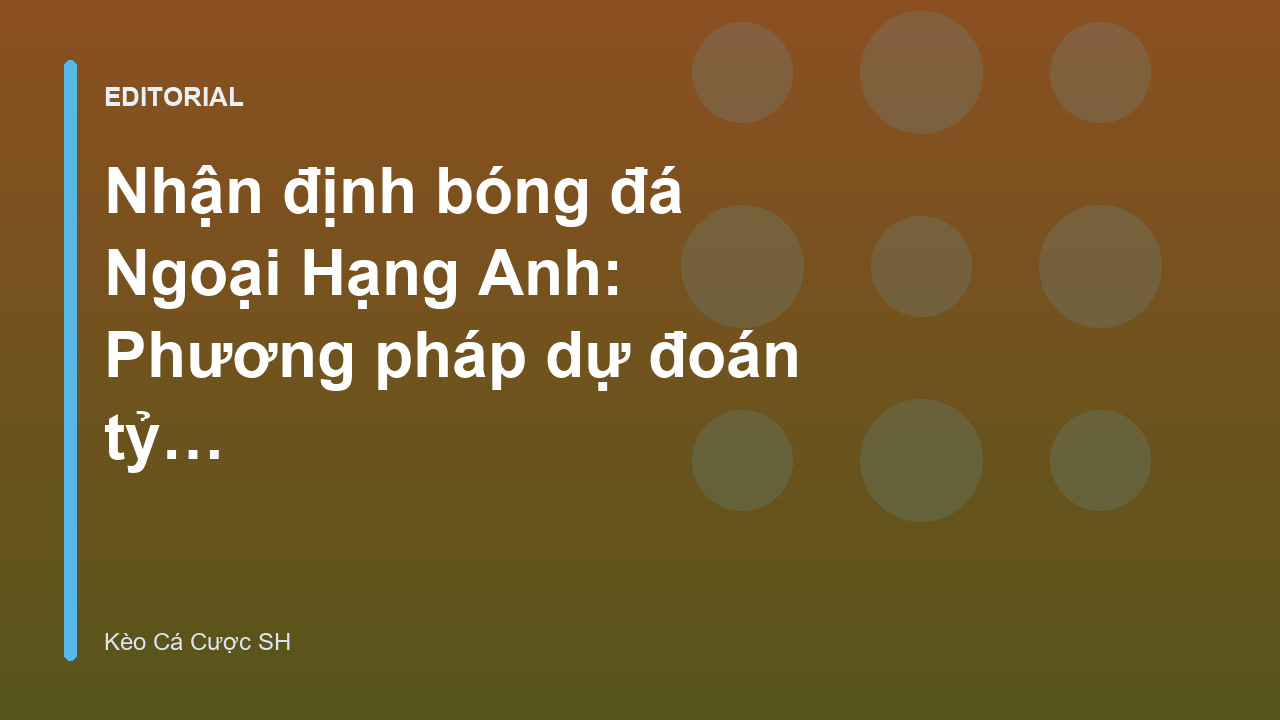 Phân tích nhận định bóng đá Ngoại Hạng Anh
