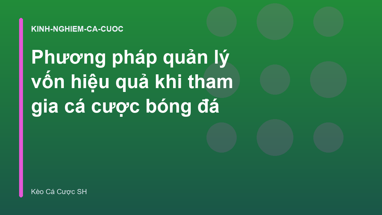 Phương pháp quản lý vốn hiệu quả khi tham gia cá cược bóng đá